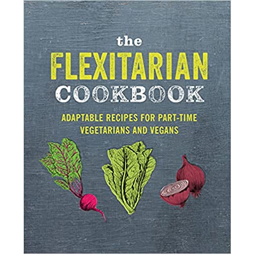 The Flexitarian Cookbook: Adaptable recipes for part-time vegetarians and vegans - The Book Bundle
