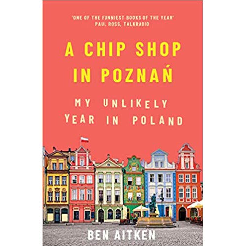 A Chip Shop in Poznan : My Unlikely Year in Poland (Travel Writing) by Ben Aitken - The Book Bundle