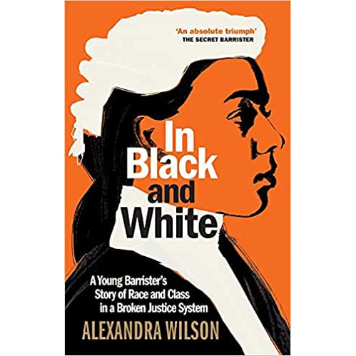In Black and White: A Young Barrister's Story of Race and Class by Alexandra Wilson - The Book Bundle