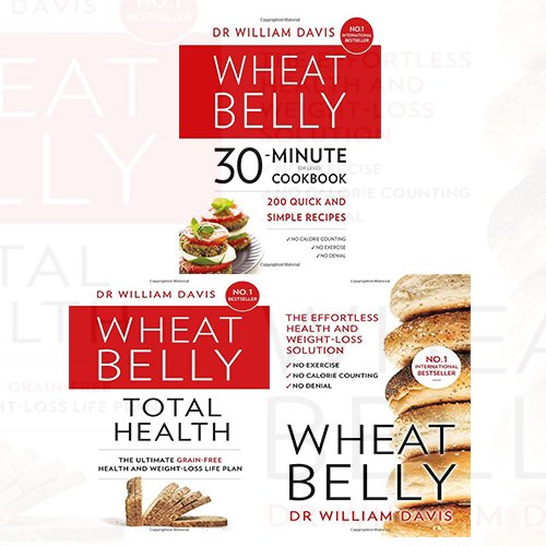 Effortless health and weight-loss 3 Books Collection By William Davis - Wheat Belly 30-Minute Cookbook,Wheat Belly Total ,Wheat Belly - The Book Bundle