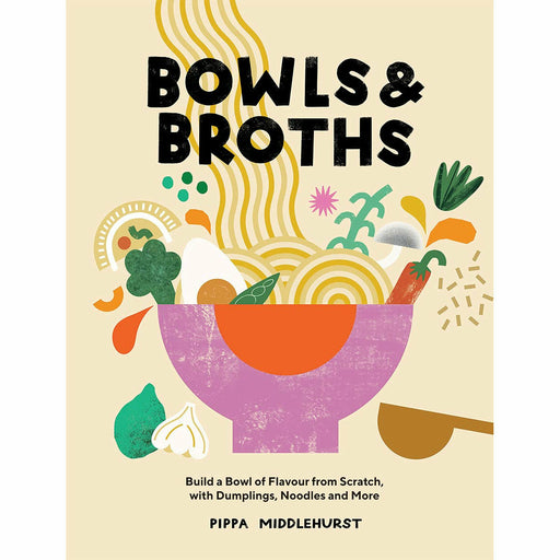Bowls & Broths: Build a Bowl of Flavour from Scratch, with Dumplings, Noodles, and More - The Book Bundle