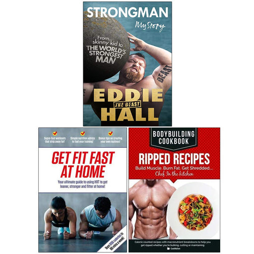 Strongman My Story, Get Fit Fast At Home, BodyBuilding Cookbook Ripped Recipes 3 Books Collection Set - The Book Bundle