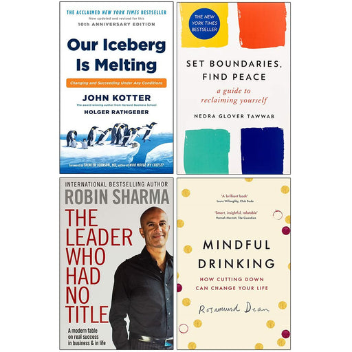 Our Iceberg is Melting [Hardcover], Set Boundaries Find Peace, The Leader Who Had No Title & Mindful Drinking 4 Books Collection Set - The Book Bundle