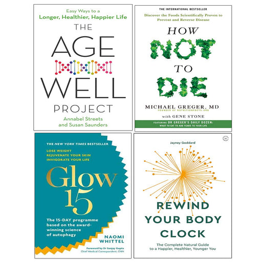 Age Well Project, How Not To Die, Glow15, Rewind Your Body Clock 4 Books Collection Set - The Book Bundle