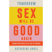 Katherine Angel Collection 3 Books Set (Tomorrow Sex Will Be Good Again[Hardcover], Daddy Issues, Unmastered) - The Book Bundle
