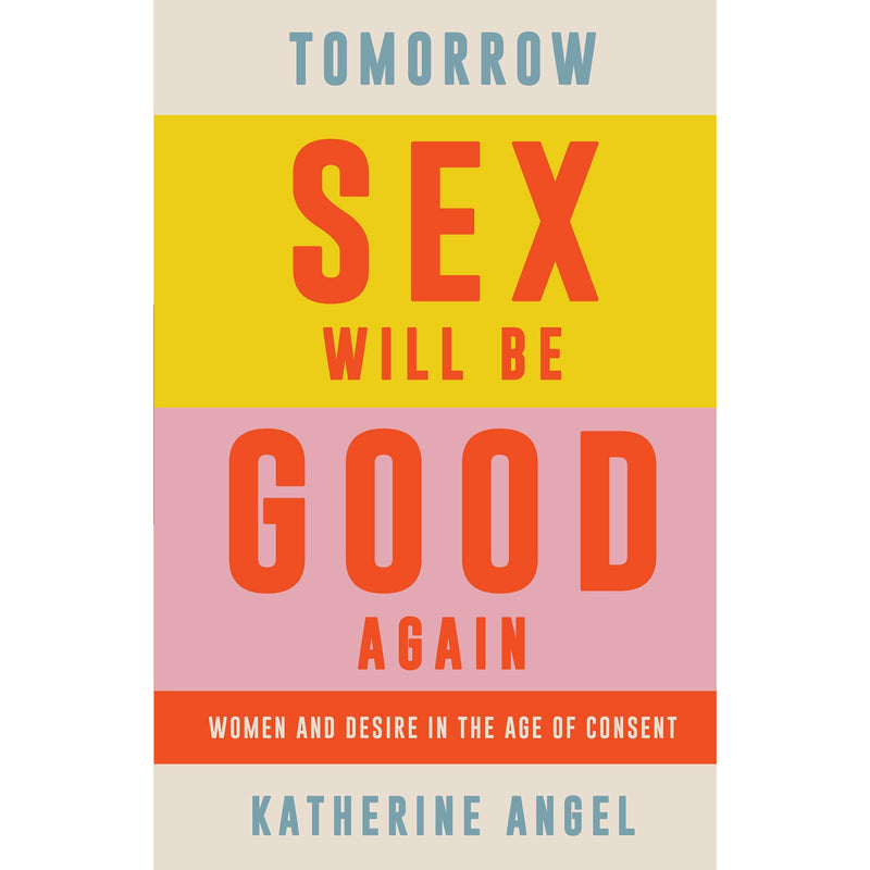 Katherine Angel Collection 3 Books Set (Tomorrow Sex Will Be Good Again[Hardcover], Daddy Issues, Unmastered) - The Book Bundle