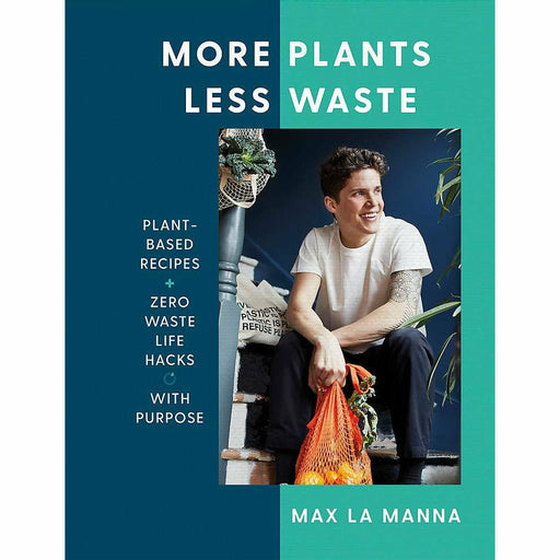 More Plants Less Waste: Plant-based Recipes + Zero Waste Life Hacks with Purpose by Max La Manna - The Book Bundle