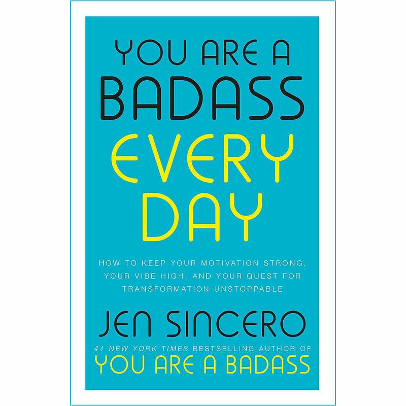 You Are a Badass Every Day: How to Keep Your Motivation Strong, Your Vibe High, and Your Quest for Transformation Unstoppable By Jen Sincero - The Book Bundle