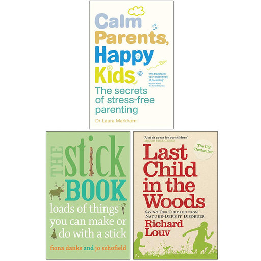 Calm Parents Happy Kids, The Stick Book, Last Child in the Woods 3 Books Collection Set - The Book Bundle