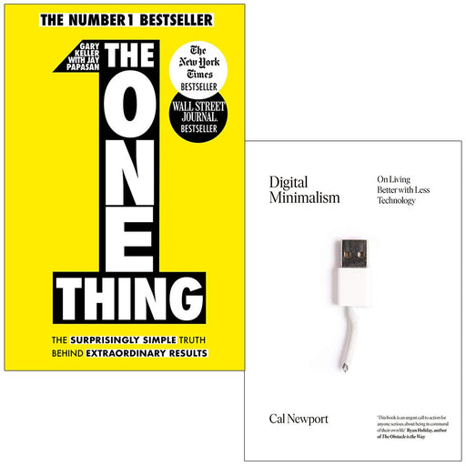 The One Thing By Gary Keller & Digital Minimalism: Choosing a Focused Life in a Noisy World By Cal Newport 2 Books Collection Set - The Book Bundle