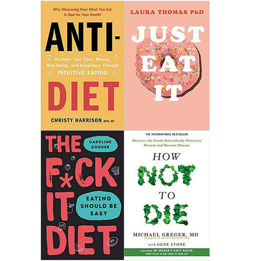 Anti Diet, Just Eat It, The F*ck It Diet [Hardcover], How Not To Die 4 Books Collection Set - The Book Bundle