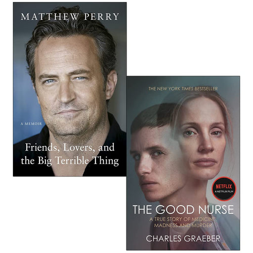 Friends Lovers and the Big Terrible Thing By Matthew Perry & The Good Nurse By Charles Graeber 2 Books Collection Set - The Book Bundle