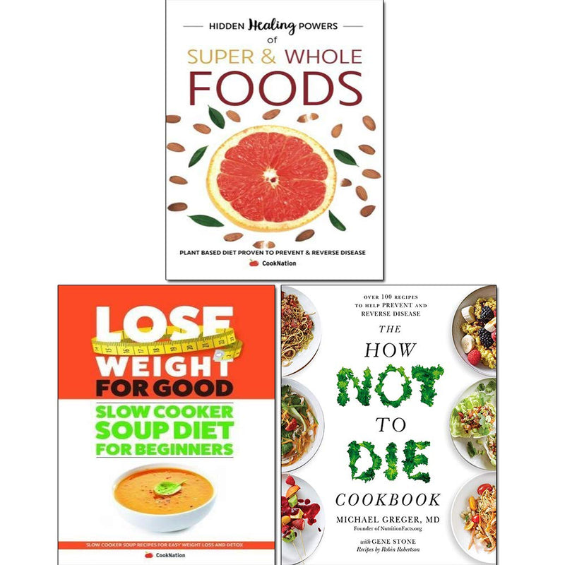 How Not To Die Cookbook, Hidden Healing Powers Of Super and Slow Cooker Soup Diet For Beginners 3 Books Collection Set - The Book Bundle
