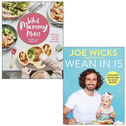 What Mummy Makes By Rebecca Wilson & Wean in 15 Up-to-date Advice and 100 Quick Recipes By Joe Wicks 2 Books Collection Set - The Book Bundle