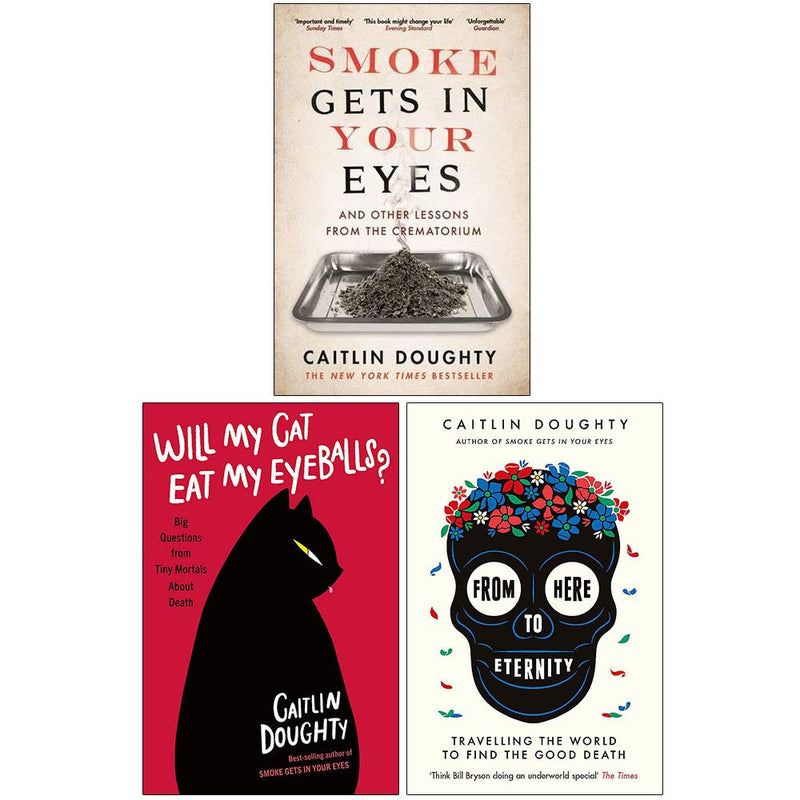 Caitlin Doughty Collection 3 Books Set (Smoke Gets in Your Eyes, Will My Cat Eat My Eyeballs, From Here to Eternity) - The Book Bundle