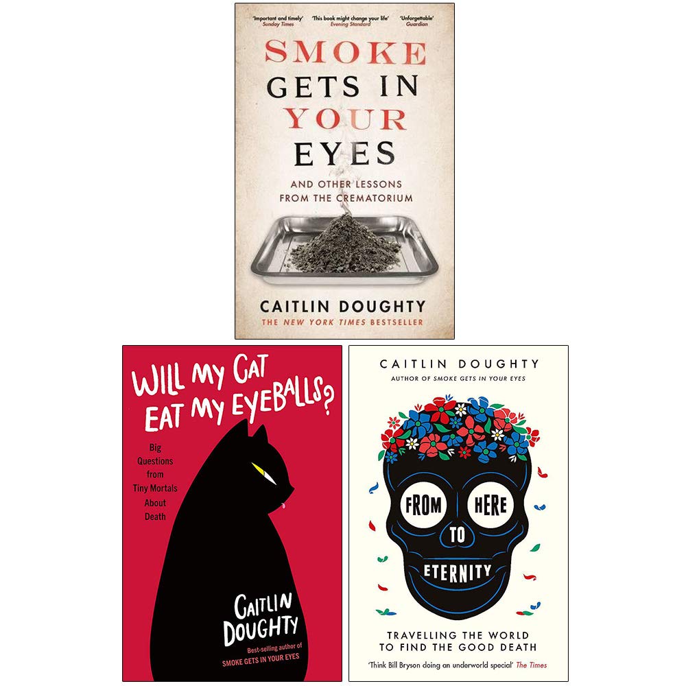Caitlin Doughty Collection 3 Books Set (Smoke Gets in Your Eyes, Will My Cat Eat My Eyeballs