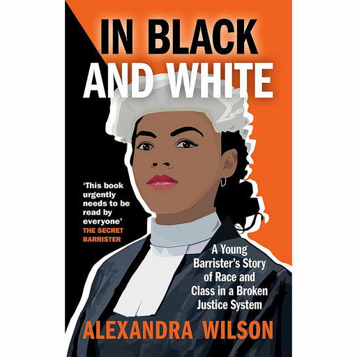 In Black and White: A Young Barrister's Story of Race and Class in a Broken Justice System by Alexandra Wilson - The Book Bundle