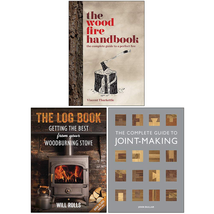 The Wood Fire Handbook [Hardcover], The Log Book, Complete Guide to Joint-Making 3 Books Collection Set - The Book Bundle