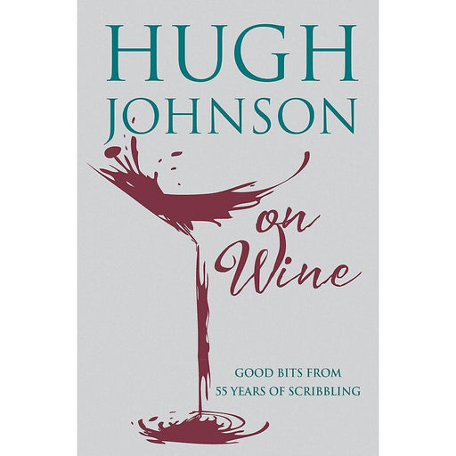 Hugh Johnson on Wine: Good Bits from 55 Years of Scribbling - The Book Bundle