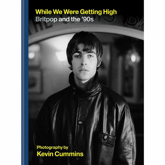 While We Were Getting High: Britpop & the ‘90s in photographs with unseen images by Kevin Cummins - The Book Bundle