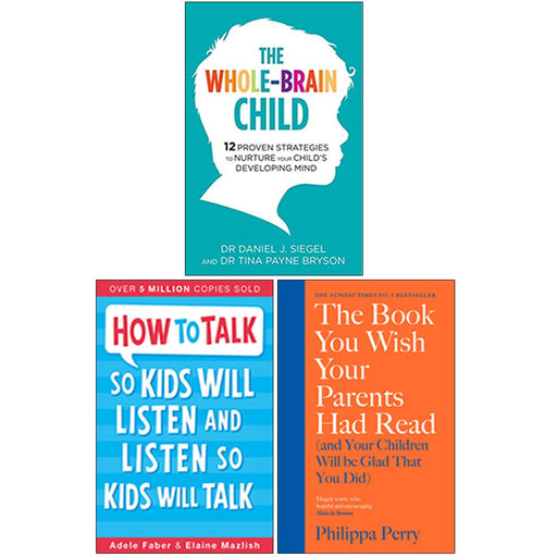 The Whole-Brain Child, How To Talk So Kids Will Listen and Listen So Kids Will Talk, The Book You Wish Your Parents Had Read 3 Books Collection Set - The Book Bundle