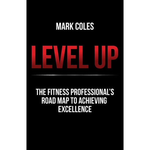 Level Up: The fitness professional's road map to achieving excellence - The Book Bundle