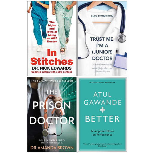 In Stitches, Trust Me I'm a Junior Doctor, The Prison Doctor, Better Atul Gawande 4 Books Collection Set - The Book Bundle