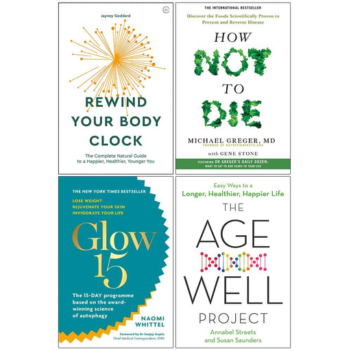 Rewind Your Body Clock, How Not To Die, Glow15, The Age Well Project 4 Books Collection Set - The Book Bundle