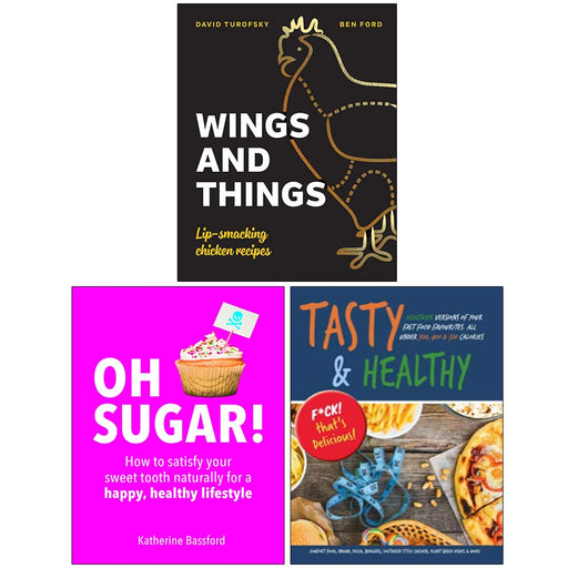 Wings And Things Lip-smacking Chicken Recipes [Hardcover], Oh Sugar!, Tasty & Healthy F*ck That's Delicious 3 Books Collection Set - The Book Bundle