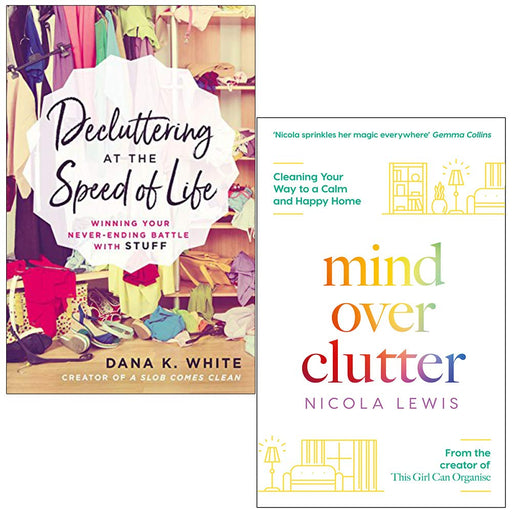 Decluttering at the Speed of Life By Dana K White & Mind Over Clutter By Nicola Lewis 2 Books Collection Set - The Book Bundle