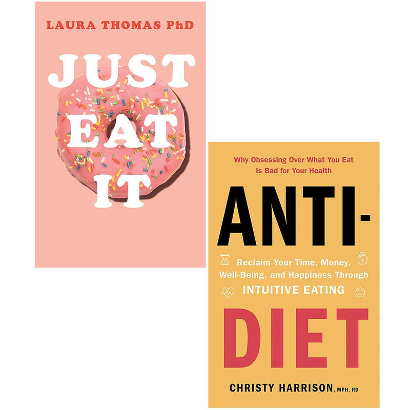 Just Eat It How Intuitive Eating Can Help You & Anti Diet Reclaim Your Time Money 2 Books Collection Set - The Book Bundle