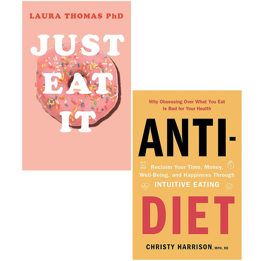 Just Eat It How Intuitive Eating Can Help You & Anti Diet Reclaim Your Time Money 2 Books Collection Set - The Book Bundle