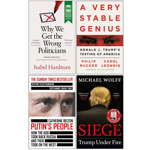 Why We Get the Wrong Politicians, A Very Stable Genius, Putin's People, Siege Trump Under Fire 4 Books Collection Set - The Book Bundle
