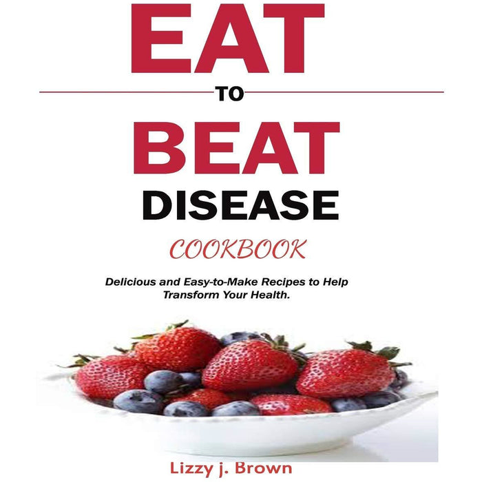 Eat to Beat Disease, Eat to Beat Disease Cookbook 2 Books Collection Set - The Book Bundle
