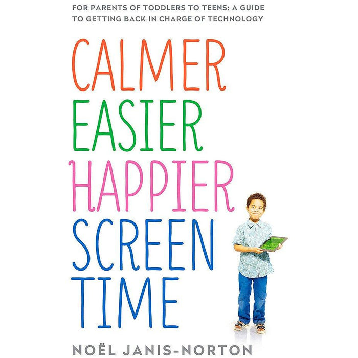 Calmer Easier Happier Screen Time: For parents of toddlers to teens: A guide to getting back in charge of technology - The Book Bundle