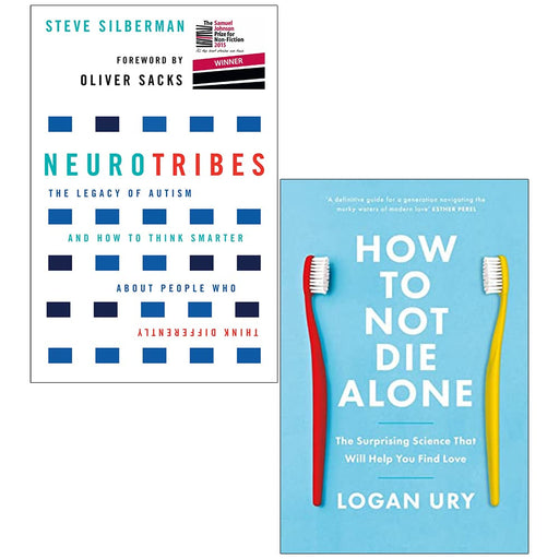 NeuroTribes By Steve Silberman & How To Not Die Alone By Logan Ury 2 Books Collection Set - The Book Bundle