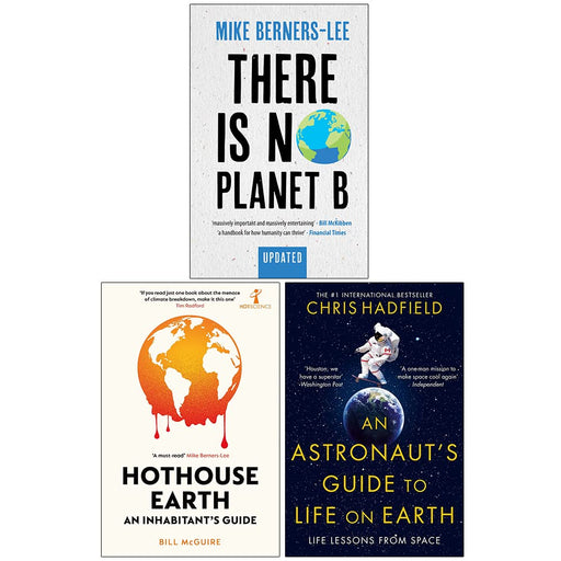 There Is No Planet B, Hothouse Earth, An Astronaut's Guide to Life on Earth 3 Books Collection Set - The Book Bundle