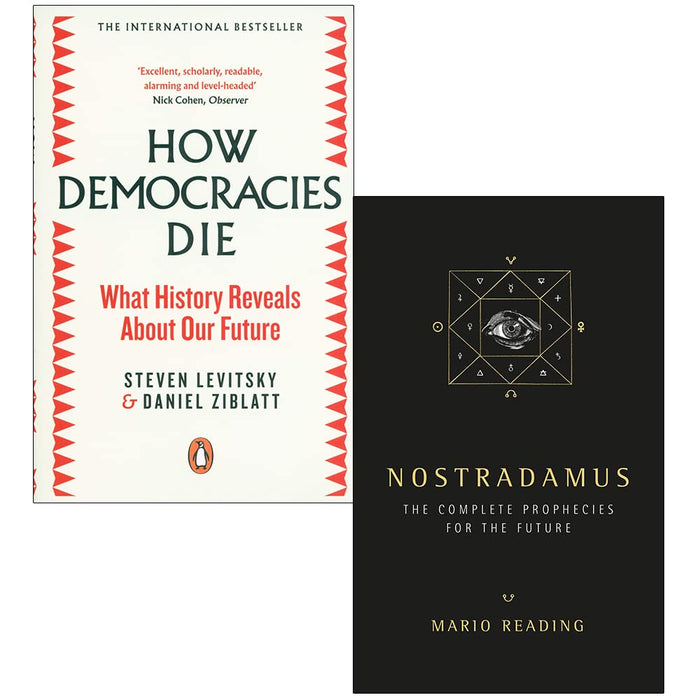 How Democracies Die By Steven Levitsky, Daniel Ziblatt & Nostradamus Complete Prophecies for the Future By Mario Reading 2 Books Collection Set - The Book Bundle