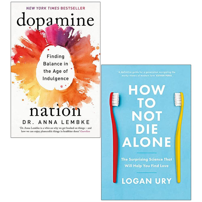 Dopamine Nation By Dr Anna Lembke & How To Not Die Alone By Logan Ury 2 Books Collection Set - The Book Bundle