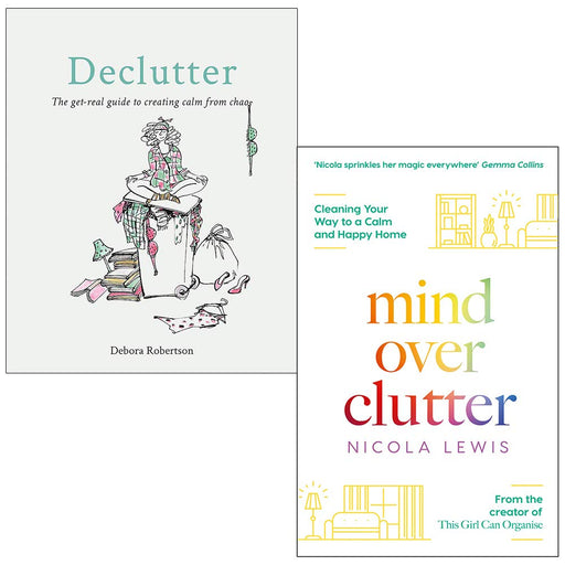 Declutter The get-real guide to creating calm from chaos By Debora Robertson & Mind Over Clutter By Nicola Lewis 2 Books Collection Set - The Book Bundle