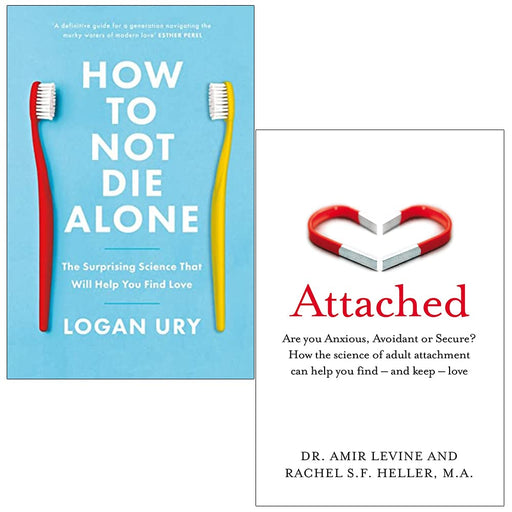 How to Not Die Alone By Logan Ury & Attached By Amir Levine, Rachel Heller 2 Books Collection Set - The Book Bundle
