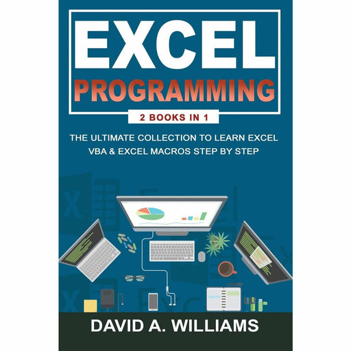 Excel Programming: The Ultimate Collection to Learn Excel VBA & Excel Macros Step by Step - The Book Bundle