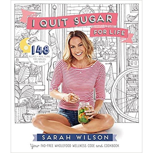 I Quit Sugar for Life: Your Fad-free Wholefood Wellness Code by Sarah Wilson - The Book Bundle