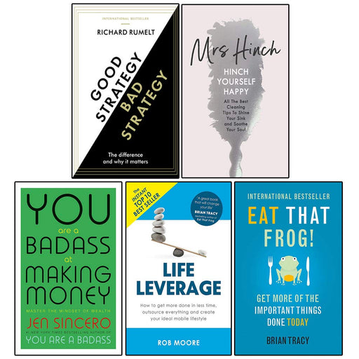 Good Strategy/Bad Strategy, Hinch Yourself Happy [Hardcover], You Are A Badass At Making Money, Life Leverage,Eat That Frog! 5 Books Collection Set - The Book Bundle