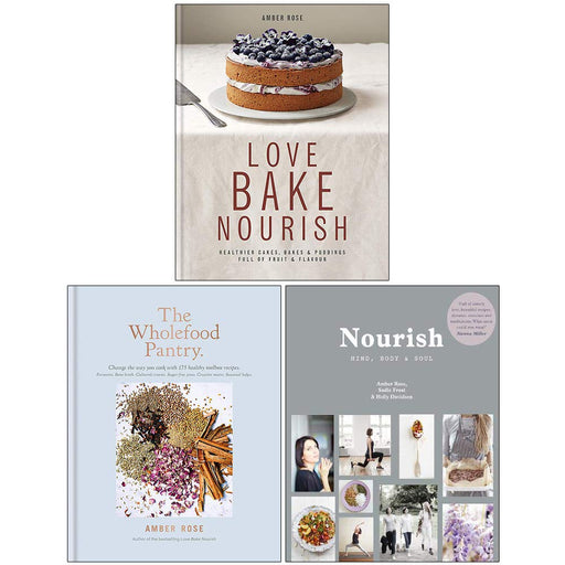 Amber Rose Collection 3 Books Set (Love Bake Nourish [Hardcover], The Wholefood Pantry [Hardcover], Nourish Mind Body and Soul) - The Book Bundle