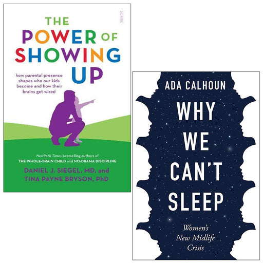 The Power of Showing Up By Daniel J. Siegel, Tina Payne Bryson and Why We Can't Sleep By Ada Calhoun 2 Books Collection Set - The Book Bundle