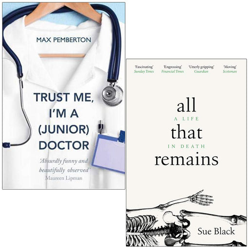 Trust Me I'm a Junior Doctor By Max Pemberton & All That Remains A Life In Death By Professor Sue Black 2 Books Collection Set - The Book Bundle