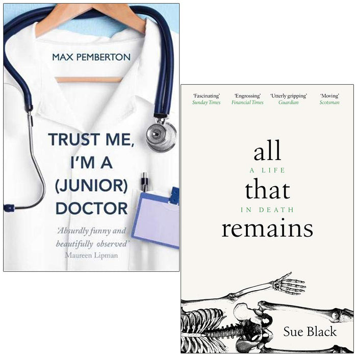 Trust Me I'm a Junior Doctor By Max Pemberton & All That Remains A Life In Death By Professor Sue Black 2 Books Collection Set - The Book Bundle