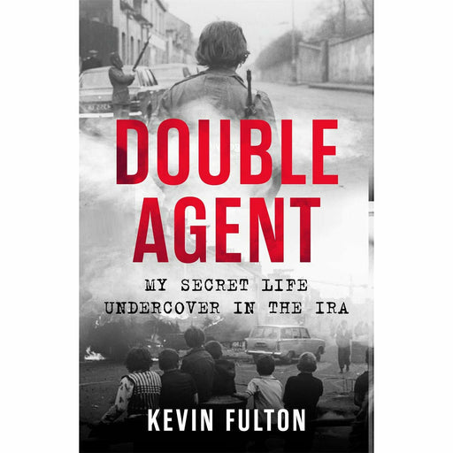 Double Agent: My Secret Life Undercover in the IRA by Kevin Fulton - The Book Bundle