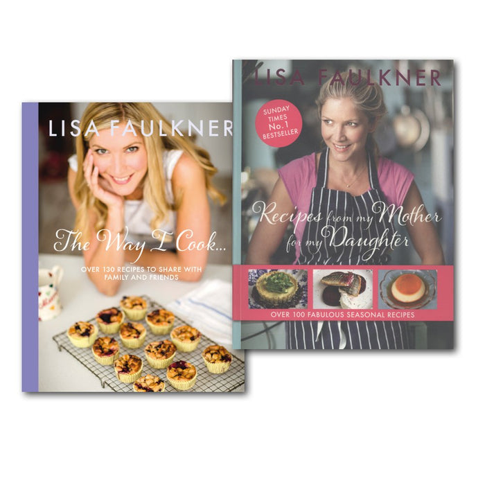 Lisa Faulkner 2 Books Collection Set The Way I Cook...[hardcover] & Recipes from My Mother for My Daughter - The Book Bundle